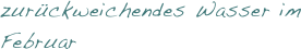 zurückweichendes Wasser im Februar