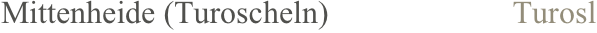 Mittenheide (Turoscheln)                       Turosl